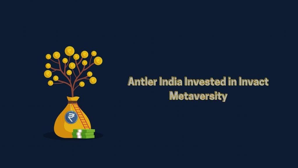 A graphic features a money bag with a tree made of coins symbolizing investment, alongside the text indicating that Antler India has invested in Invact Metaversity.